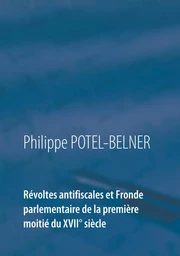 Révoltes antifiscales et Fronde parlementaire de la première moitié du XVIIè siècle