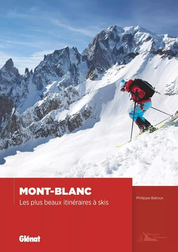 Mont-Blanc - Les plus beaux itinéraires à skis - Philippe Batoux - GLENAT