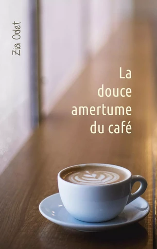 La douce amertume du café - Zia Odet - BOOKS ON DEMAND