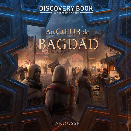 Assassin's Creed Discovery Book - Au coeur de Bagdad -  Collectif - LAROUSSE