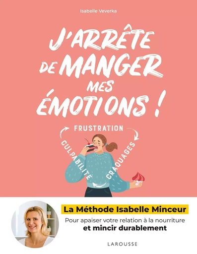 J'arrête de manger mes émotions ! - Isabelle Veverka - LAROUSSE