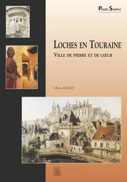 Loches en Touraine - Ville de pierre et de coeur