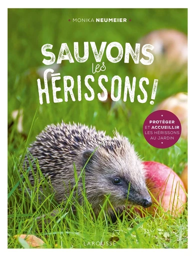 Sauvons les hérissons ! - Monika Neumeier - LAROUSSE