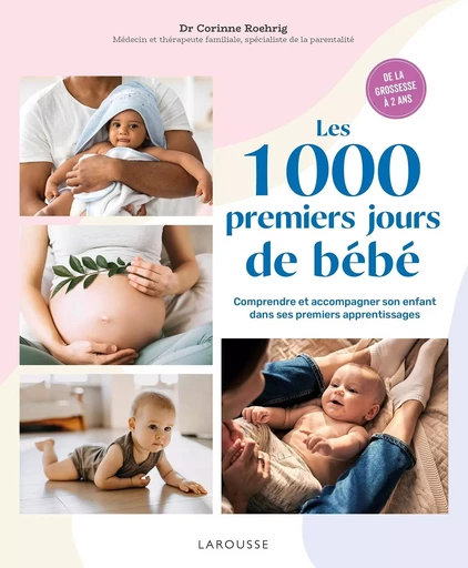 Les 1000 premiers jours de bébé - Dr Corinne Roehrig - LAROUSSE