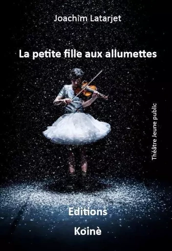 La petite fille aux allumettes - Joachim Latarjet - KOINE