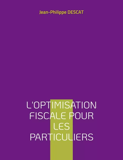 L'optimisation fiscale pour les particuliers - Jean-Philippe Descat - BOOKS ON DEMAND