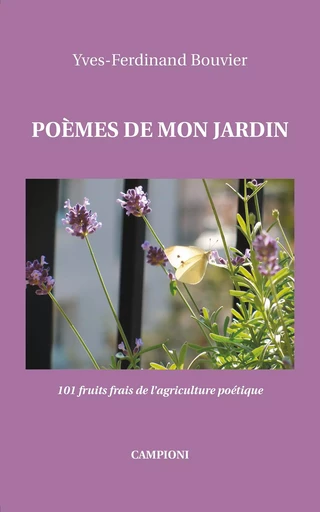 POÈMES DE MON JARDIN (101 fruits frais de l'agriculture poétique) - Yves-Ferdinand Bouvier - CAMPIONI