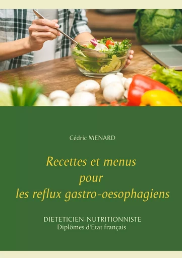 Recettes et menus pour les reflux gastro-oesophagiens - Cédric Menard - BOOKS ON DEMAND