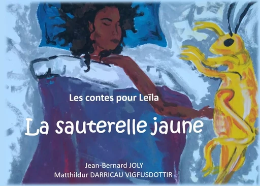 Les contes pour Leïla : La sauterelle jaune - Matthildur Darricau - Vigfusdottir, Marie Joly - BOOKS ON DEMAND