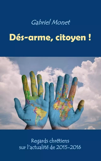 Dés-arme, citoyen ! - Gabriel Monet - BOOKS ON DEMAND