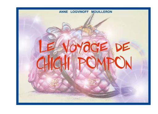 Le voyage de Chichi Pompon - Anne Logvinoff Mouilleron - BOOKS ON DEMAND