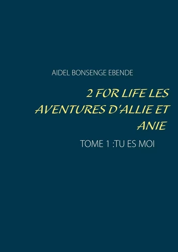 2 FOR LIFE  LES AVENTURES D'ALLIE ET ANIE - Aidel Bonsenge - BOOKS ON DEMAND