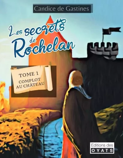 SECRETS DE ROCHELAN (LES) TOME 1 - CANDICE DE GASTINES - OYATS