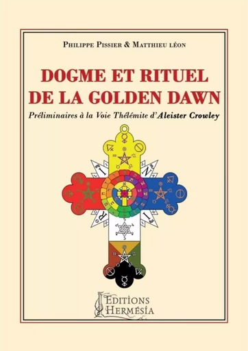 Dogme et rituel de la Golden Dawn - Préliminaires à la Voie Thélémite d'Aleister Crowley - Philippe Pissier, Matthieu Léon - PIKTOS