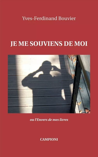 JE ME SOUVIENS DE MOI ou l'Envers de mes livres - Yves-Ferdinand Bouvier - CAMPIONI