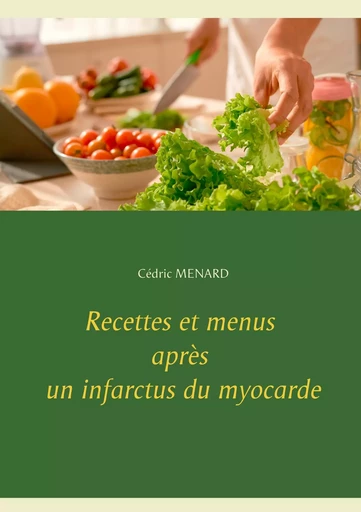 Recettes et menus après un infarctus du myocarde - Cédric Menard - BOOKS ON DEMAND