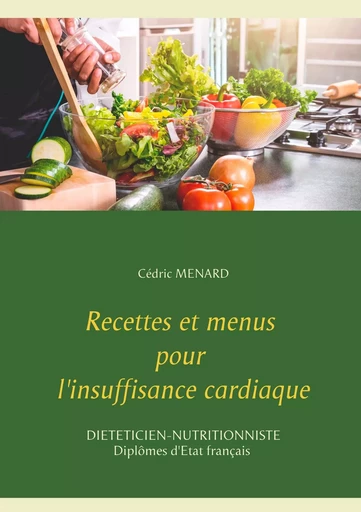 Recettes et menus pour l'insuffisance cardiaque - Cédric Menard - BOOKS ON DEMAND