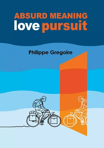 Absurd meaning, Love pursuit - Philippe Gregoire - BOOKS ON DEMAND