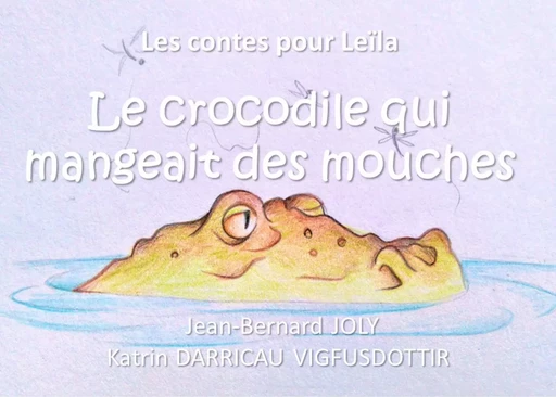 Les contes pour Leïla (Le crocodile qui mangeait des mouches) - Marie Joly, Katrin Darricau vigfusdottir - BOOKS ON DEMAND