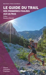 Le guide du trail, des premières foulées aux ultras