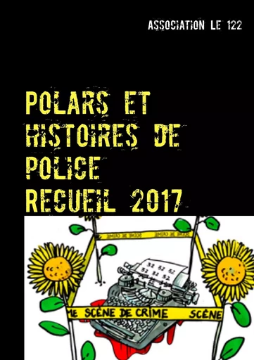 Polars et histoires de police : Recueil 2017 - Association Le 122 - BOOKS ON DEMAND