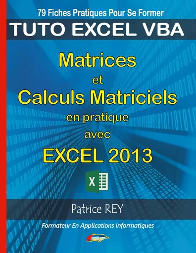 Matrices et calculs matriciels avec excel 2013 - Patrice Rey - BOOKS ON DEMAND