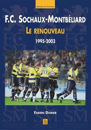 FC Sochaux-Montbéliard - Le renouveau (1995-2003) -  - Editions Sutton