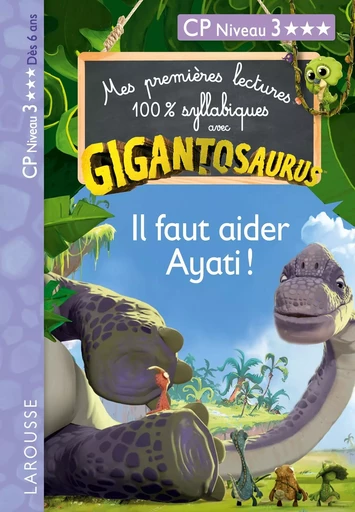 GIGANTOSAURUS 1ères lectures CP N3 il faut aider Ayati ! -  - LAROUSSE