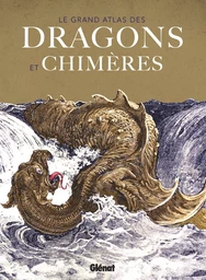 Le grand atlas des Dragons et chimères