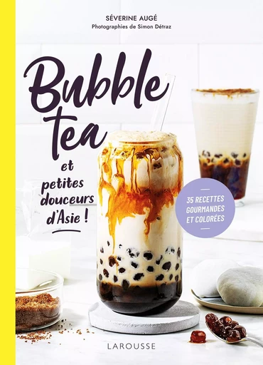 Bubble Tea et petites douceurs d'Asie - Séverine Augé - LAROUSSE