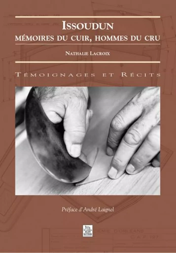 Issoudun - Mémoire du cuir, hommes du cru -  - Editions Sutton