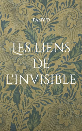 Les liens de l'invisible - Fany D - BOOKS ON DEMAND