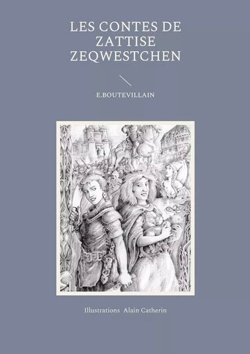 Les Contes de Zattise Zeqwestchen - Eusébie Boutevillain, Alain Catherin - BOOKS ON DEMAND