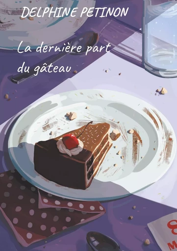 La dernière part du gâteau - DELPHINE PETINON - BOOKS ON DEMAND