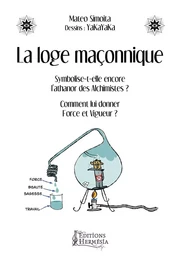 La loge maçonnique - Symbolise-t-elle encore l'athanor des Alchimistes ? Comment lui donner Force et Vigueur