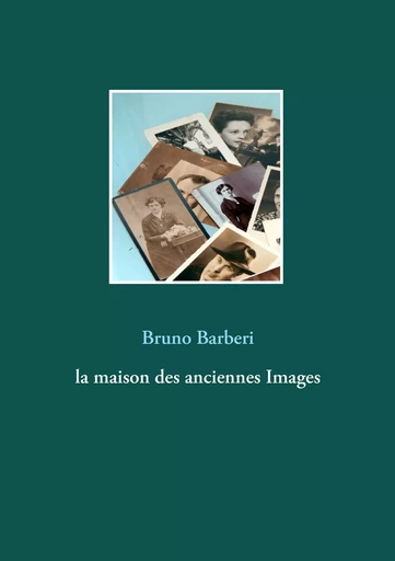 La maison des anciennes Images - Bruno Barberi - BOOKS ON DEMAND