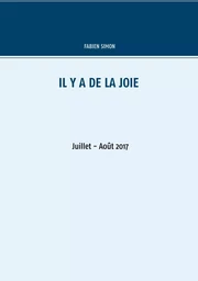 Il y a de la joie. Juillet - Août  2017.