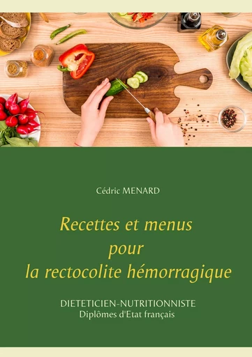 Recettes et menus pour la rectocolite hémorragique - Cédric Menard - BOOKS ON DEMAND