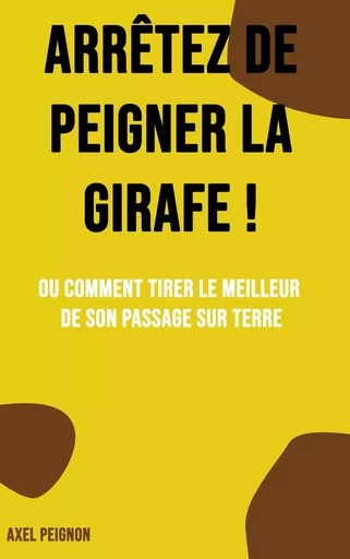 Arrêtez de peigner la girafe ! - Axel Peignon - BOOKS ON DEMAND