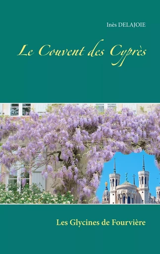 Le Couvent des Cyprès - Inès DELAJOIE - BOOKS ON DEMAND