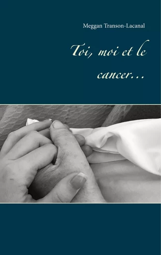 Toi, moi et le cancer - Meggan Transon-Lacanal - BOOKS ON DEMAND