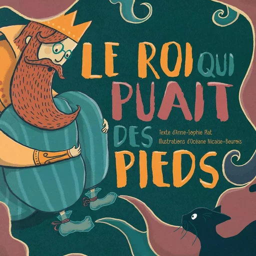 LE ROI QUI PUAIT DES PIEDS - Anne-Sophie PLAT - VERTE PLUME