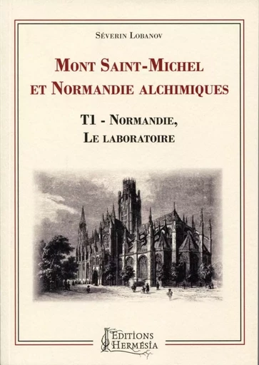 Mont-Saint-Michel et Normandie alchimiques Tome 1 - Normandie, le laboratoire - Séverin Lobanov - PIKTOS