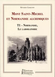 Mont-Saint-Michel et Normandie alchimiques Tome 1 - Normandie, le laboratoire