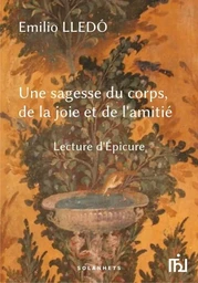 Une sagesse du corps, de la joie et de l'amitié – Lecture d'Epicure