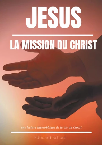 Jésus : La Mission du Christ - Edouard Schuré - BOOKS ON DEMAND