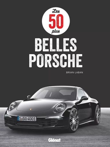 Les 50 plus belles Porsche - Brian Laban - GLENAT