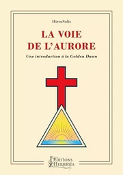 La Voie de l'Aurore - Une introduction à la Golden Dawn