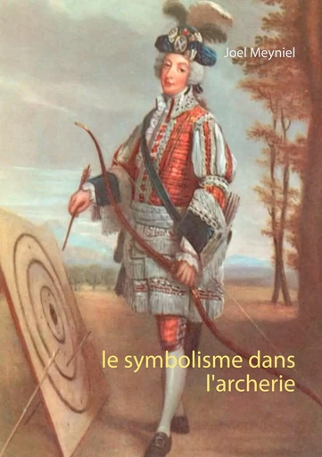 Le symbolisme dans l'archerie - Joel Meyniel - BOOKS ON DEMAND