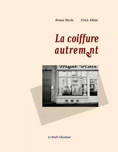 La coiffure autrement - Erick Allain, Bruno Merle - BOOKS ON DEMAND